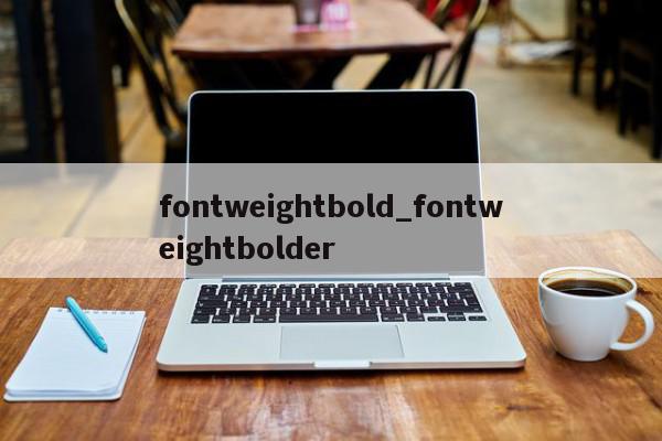 fontweightbold_fontweightbolder